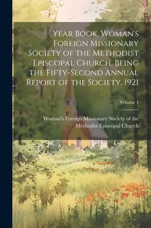 Front cover_Year Book, Woman's Foreign Missionary Society of the Methodist Episcopal Church, Being the Fifty-Second Annual Report of the Society, 1921; Volume 1