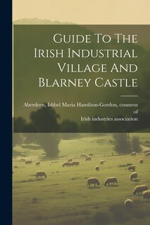 Front cover_Guide To The Irish Industrial Village And Blarney Castle