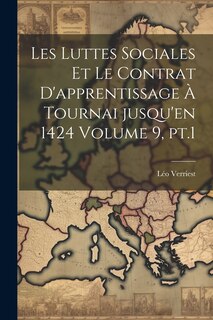 Front cover_Les luttes sociales et le contrat d'apprentissage à Tournai jusqu'en 1424 Volume 9, pt.1