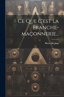 Ce Que C'est La Franche-maçonnerie...