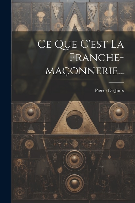 Ce Que C'est La Franche-maçonnerie...