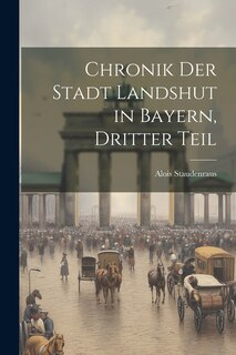 Couverture_Chronik der Stadt Landshut in Bayern, Dritter Teil
