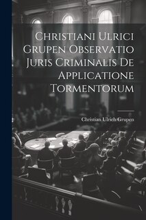 Front cover_Christiani Ulrici Grupen Observatio Juris Criminalis De Applicatione Tormentorum