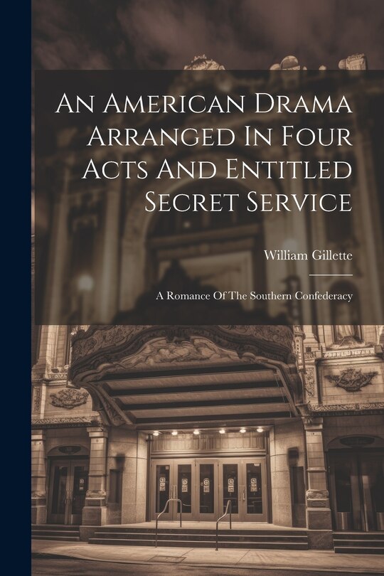 Couverture_An American Drama Arranged In Four Acts And Entitled Secret Service; A Romance Of The Southern Confederacy