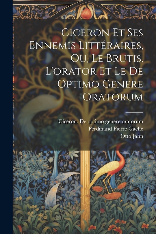 Couverture_Cicéron Et Ses Ennemis Littéraires, Ou, Le Brutis, L'orator Et Le De Optimo Genere Oratorum