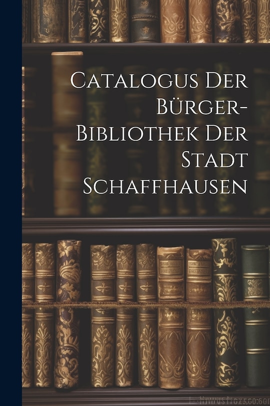 Front cover_Catalogus Der B&uuml;rger-bibliothek Der Stadt Schaffhausen