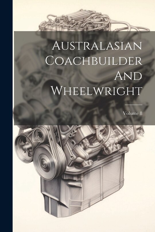 Front cover_Australasian Coachbuilder And Wheelwright; Volume 8
