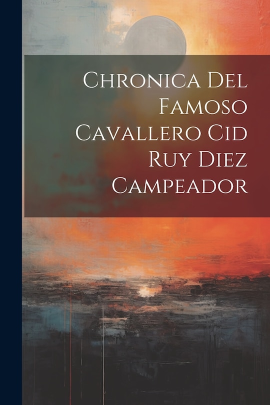 Front cover_Chronica Del Famoso Cavallero Cid Ruy Diez Campeador