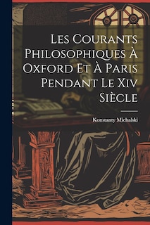 Front cover_Les Courants Philosophiques À Oxford Et À Paris Pendant Le Xiv Siècle