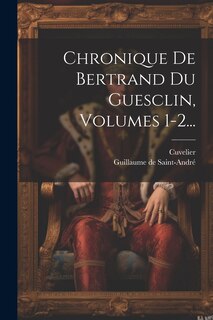 Front cover_Chronique De Bertrand Du Guesclin, Volumes 1-2...