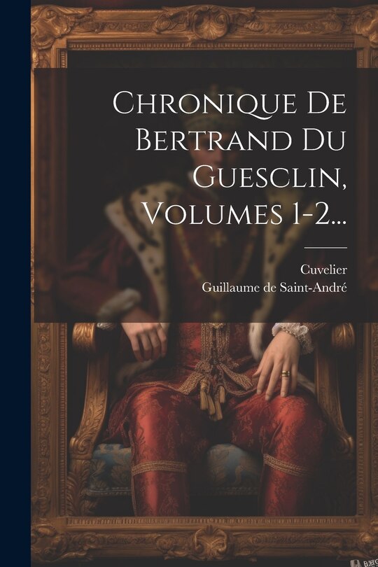 Front cover_Chronique De Bertrand Du Guesclin, Volumes 1-2...