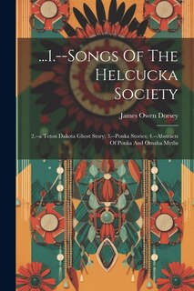 Front cover_...1.--songs Of The Helcucka Society; 2.--a Teton Dakota Ghost Story; 3.--ponka Stories; 4.--abstracts Of Ponka And Omaha Myths