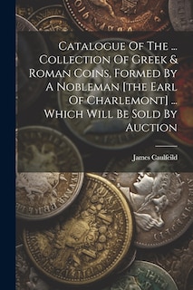 Front cover_Catalogue Of The ... Collection Of Greek & Roman Coins, Formed By A Nobleman [the Earl Of Charlemont] ... Which Will Be Sold By Auction