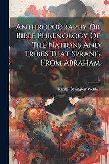 Couverture_Anthropography Or Bible Phrenology Of The Nations And Tribes That Sprang From Abraham