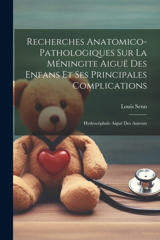 Front cover_Recherches Anatomico-pathologiques Sur La Méningite Aiguë Des Enfans Et Ses Principales Complications