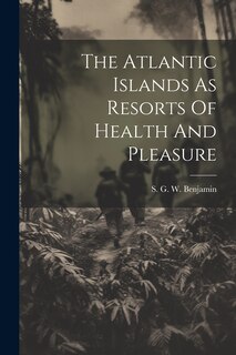 Couverture_The Atlantic Islands As Resorts Of Health And Pleasure