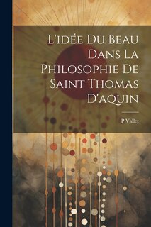 Couverture_L'idée Du Beau Dans La Philosophie De Saint Thomas D'aquin