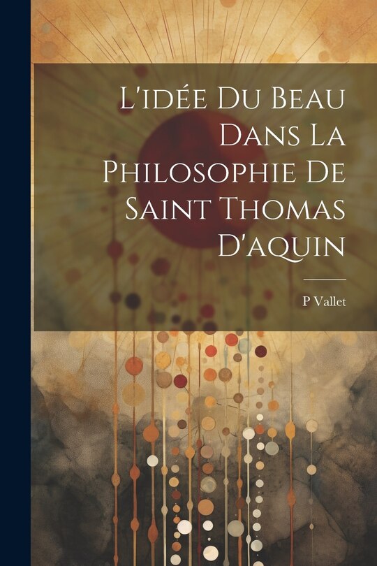 Couverture_L'idée Du Beau Dans La Philosophie De Saint Thomas D'aquin