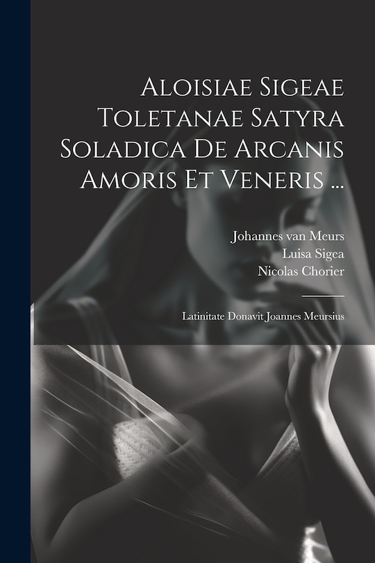 Front cover_Aloisiae Sigeae Toletanae Satyra Soladica De Arcanis Amoris Et Veneris ...