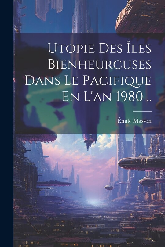 Couverture_Utopie Des Îles Bienheurcuses Dans Le Pacifique En L'an 1980 ..
