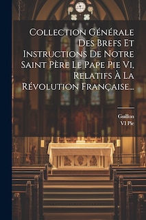 Front cover_Collection Générale Des Brefs Et Instructions De Notre Saint Père Le Pape Pie Vi, Relatifs À La Révolution Française...
