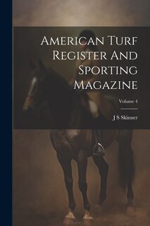 Front cover_American Turf Register And Sporting Magazine; Volume 4