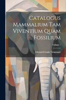 Front cover_Catalogus Mammalium Tam Viventium Quam Fossilium; Volume 1