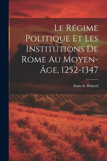 Couverture_Le Régime Politique Et Les Institutions De Rome Au Moyen-âge, 1252-1347