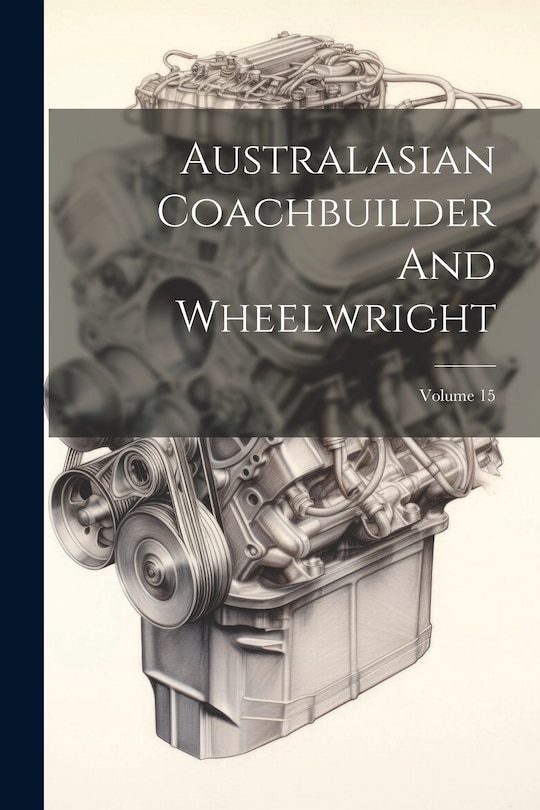 Front cover_Australasian Coachbuilder And Wheelwright; Volume 15