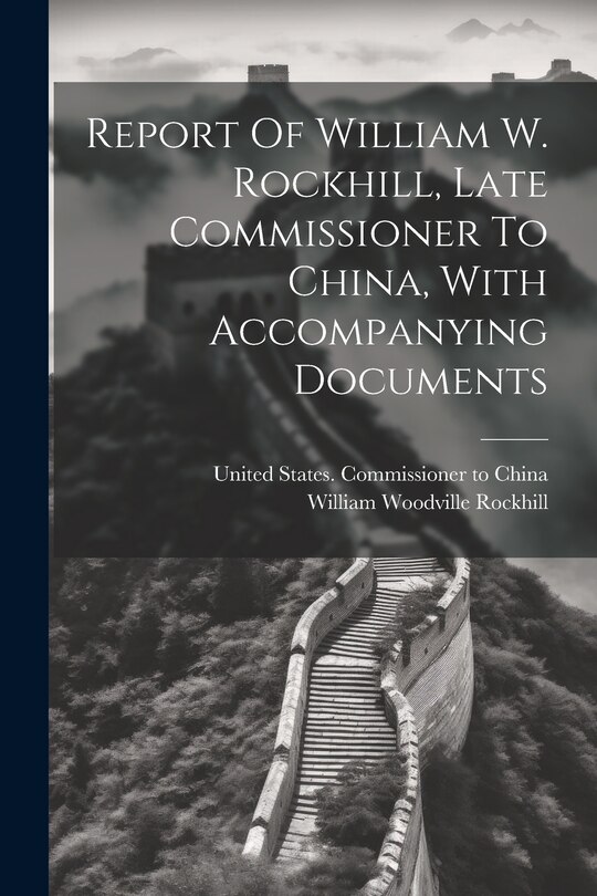 Front cover_Report Of William W. Rockhill, Late Commissioner To China, With Accompanying Documents