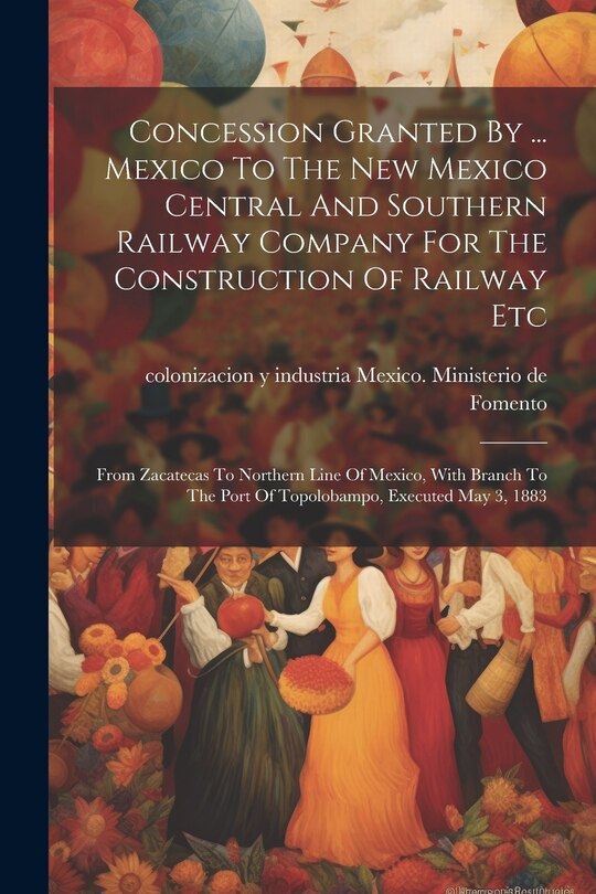 Front cover_Concession Granted By ... Mexico To The New Mexico Central And Southern Railway Company For The Construction Of Railway Etc