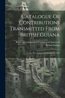 Couverture_Catalogue Of Contributions Transmitted From British Guiana