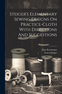 Couverture_Steiger's Elementary Sewing Designs On Practice-cloth With Directions And Suggestions