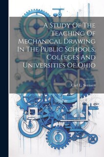 Couverture_A Study Of The Teaching Of Mechanical Drawing In The Public Schools, Colleges And Universities Of Ohio