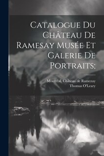 Front cover_Catalogue Du Château De Ramesay Musée Et Galerie De Portraits;