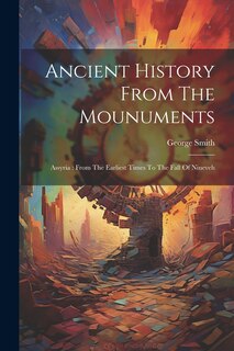 Front cover_Ancient History From The Mounuments