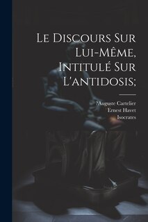 Front cover_Le Discours Sur Lui-même, Intitulé Sur L'antidosis;