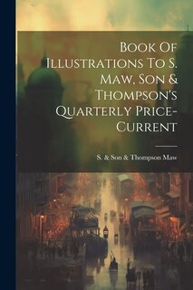 Front cover_Book Of Illustrations To S. Maw, Son & Thompson's Quarterly Price-current