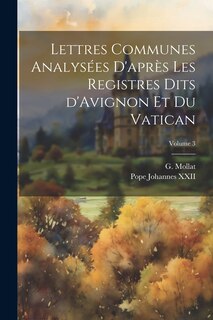 Front cover_Lettres communes analysées d'après les registres dits d'Avignon et du Vatican; Volume 3