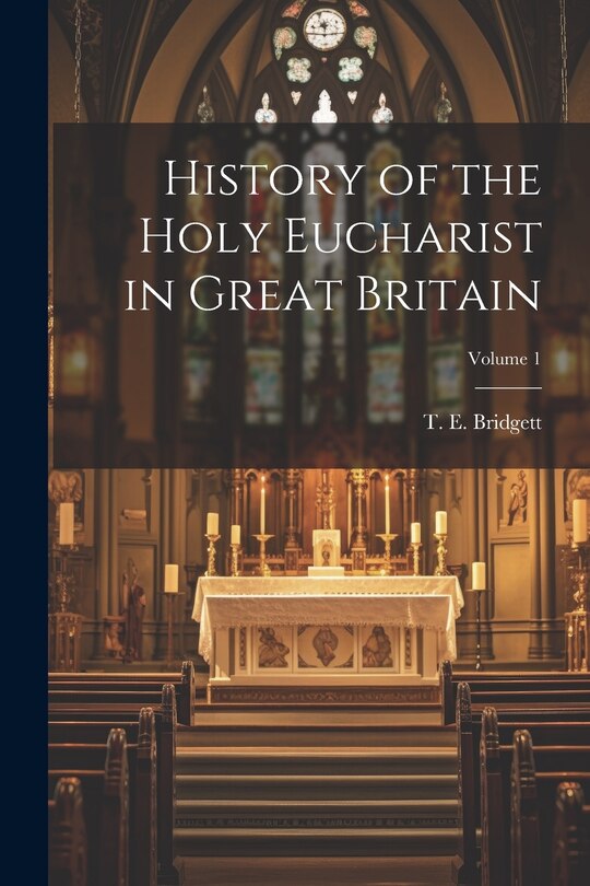 Front cover_History of the Holy Eucharist in Great Britain; Volume 1