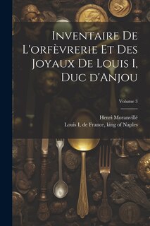 Couverture_Inventaire de l'orfèvrerie et des joyaux de Louis I, duc d'Anjou; Volume 3