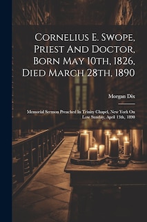 Couverture_Cornelius E. Swope, Priest And Doctor, Born May 10th, 1826, Died March 28th, 1890