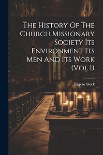 Front cover_The History Of The Church Missionary Society Its Environment Its Men And Its Work (vol 1)