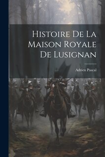 Front cover_Histoire De La Maison Royale De Lusignan