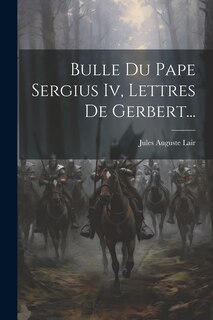 Front cover_Bulle Du Pape Sergius Iv, Lettres De Gerbert...