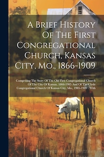Front cover_A Brief History Of The First Congregational Church, Kansas City, Mo., 1866-1909