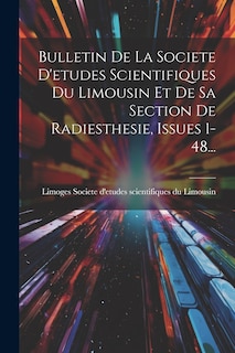 Couverture_Bulletin De La Societe D'etudes Scientifiques Du Limousin Et De Sa Section De Radiesthesie, Issues 1-48...