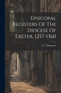 Couverture_Episcopal Registers Of The Diocese Of Exeter, 1257-1360