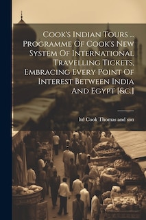 Front cover_Cook's Indian Tours ... Programme Of Cook's New System Of International Travelling Tickets, Embracing Every Point Of Interest Between India And Egypt [&c.]