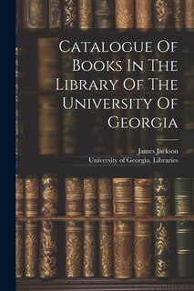 Front cover_Catalogue Of Books In The Library Of The University Of Georgia
